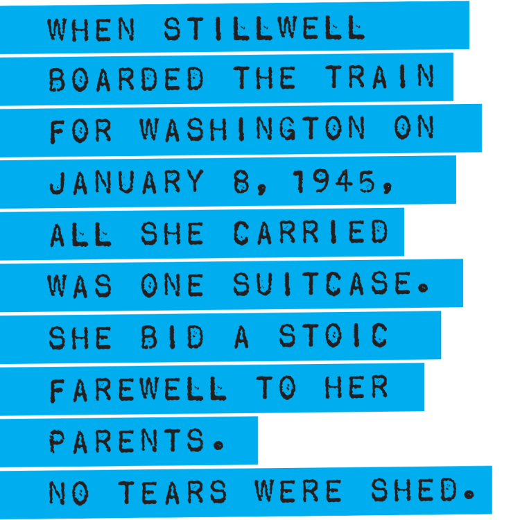 When Stillwell boarded the train for Washington on January 8, 1945, all she carried was one suitcase. She bid a stoic farewell to her parents. No tears were shed.