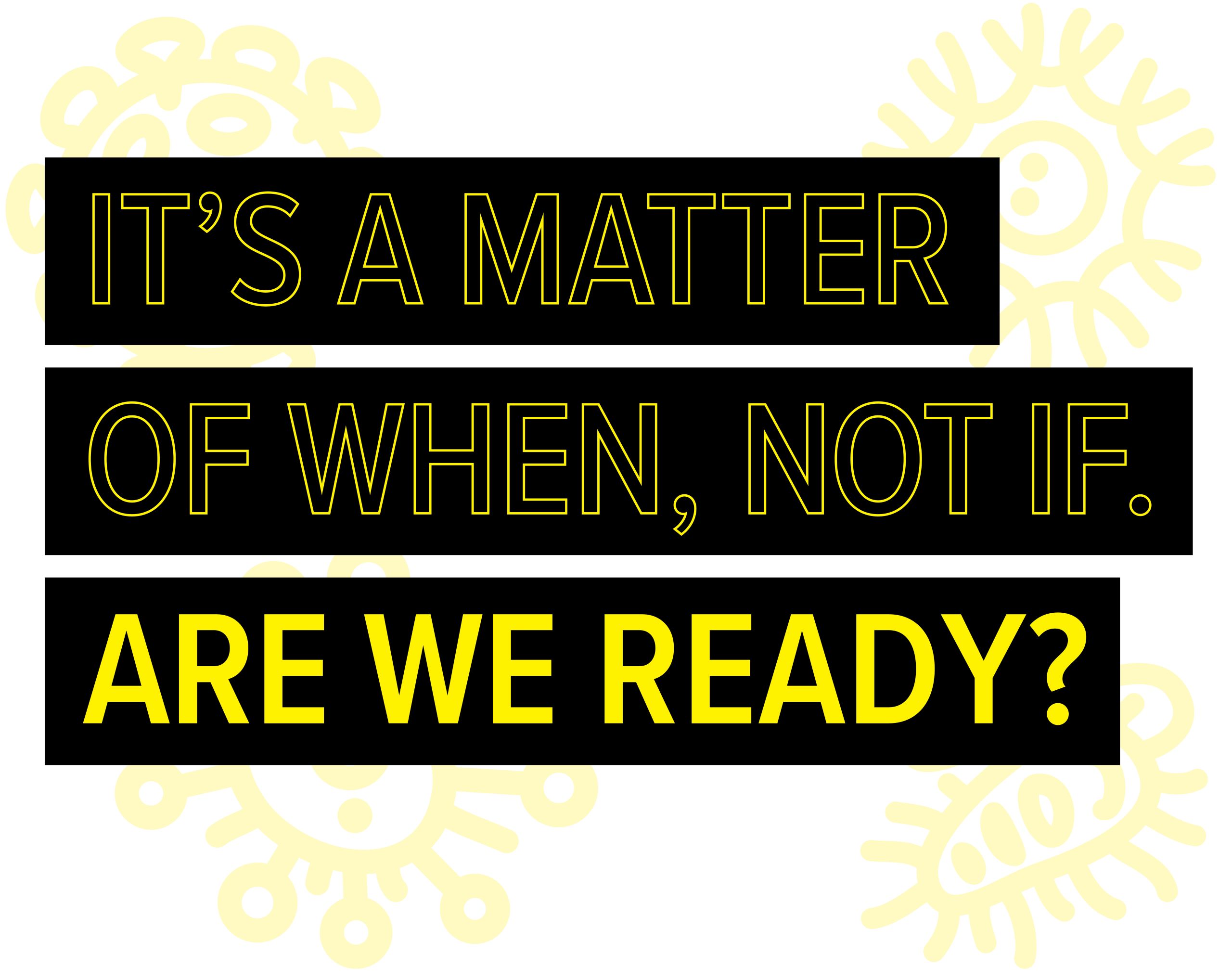 It's a matter of when. not if. Are we ready?