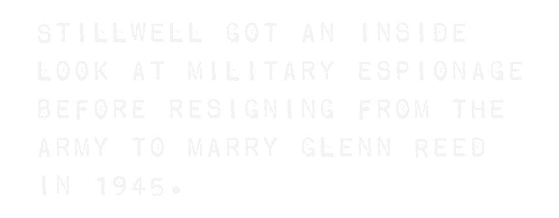 Stillwell got an inside look at military espionage before resigning from the army to marry Glenn Reed in 1945.