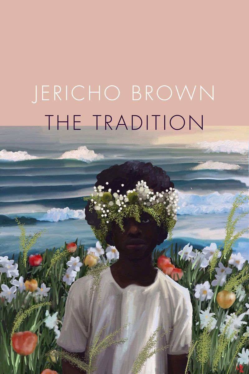 The cover of Jericho Brown's "The Tradition" shows an illustration of a young black boy in a white t-shirt with a crown of flowers on his head, standing in front of flowers and the ocean.