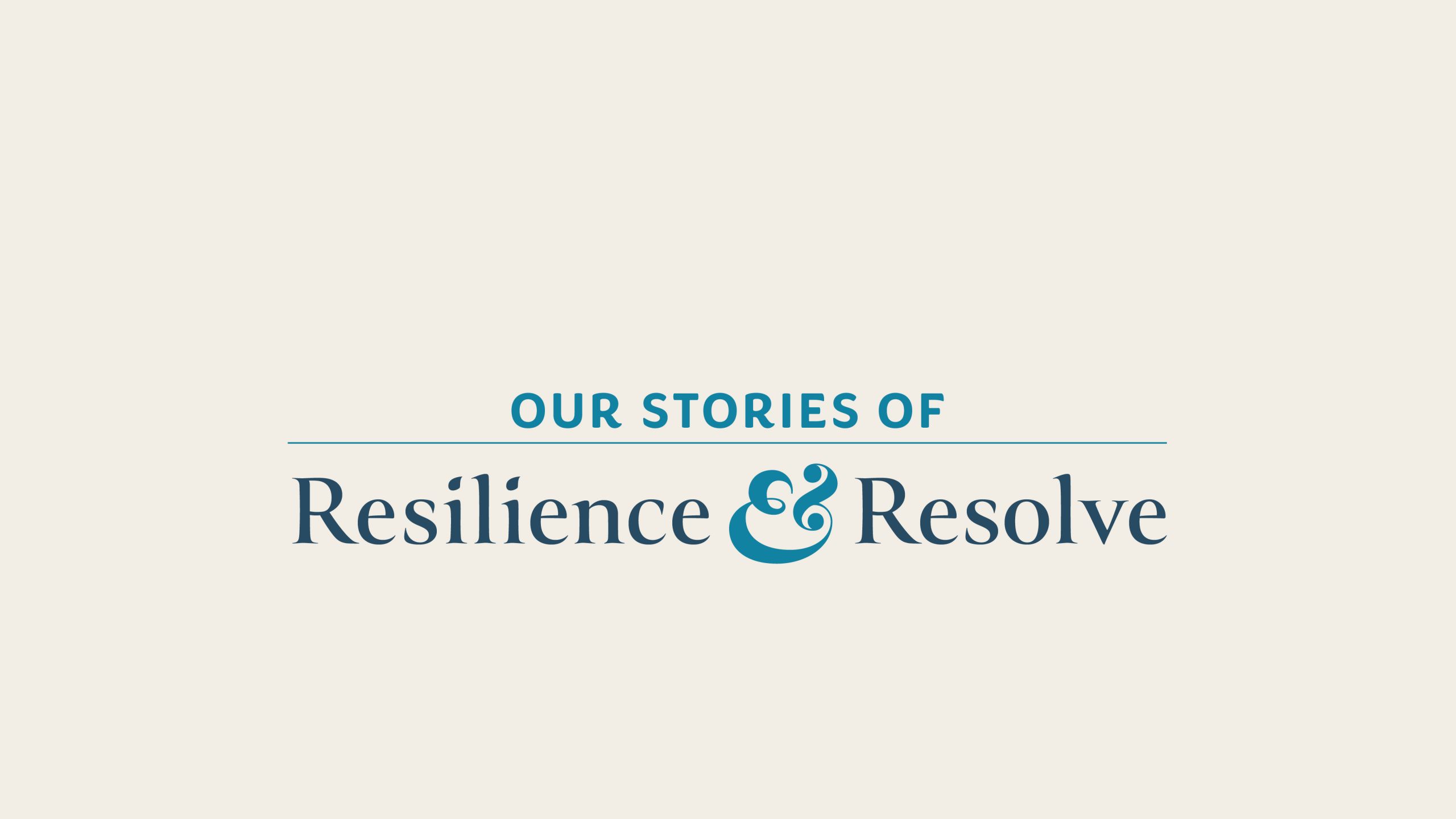 Our Stories of Resilience and Resolve
