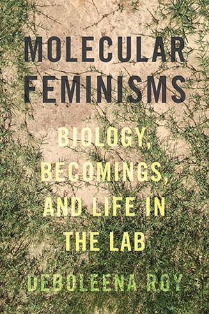 Molecular Feminisms: Biology, Becomings, and Life in the Lab