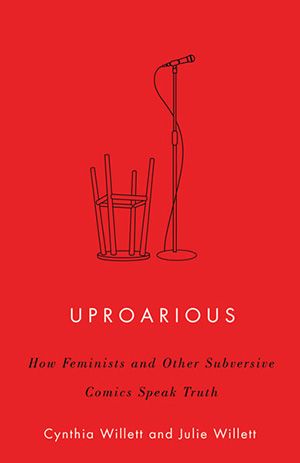 Uproarious: How Feminists and Other Subversive Comics Speak Truth
