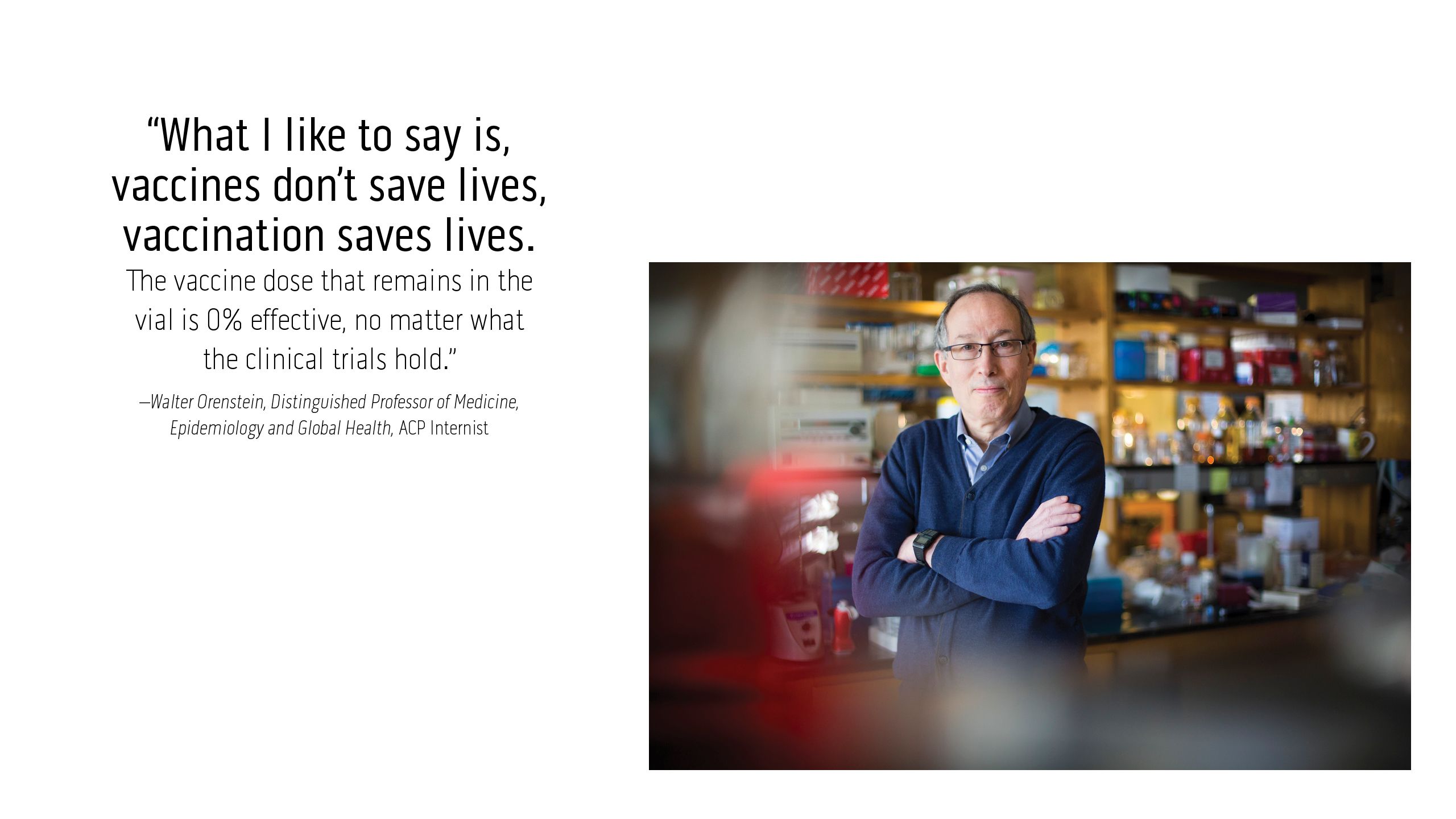 "What I like to say is, vaccines don't save lives, vaccination saves lives." Dr. Walter Orenstein