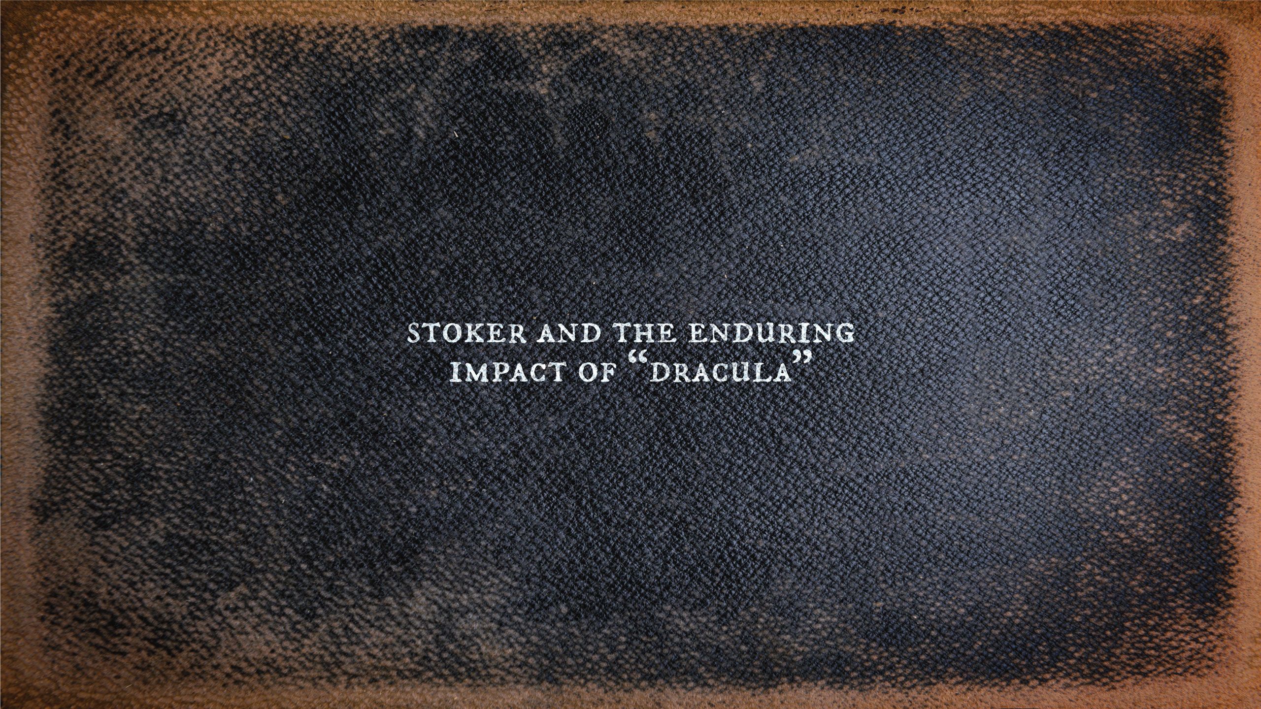 Section divider that looks like an old book cover, reading "Stoker and the Enduring Impact of 'Dracula.'