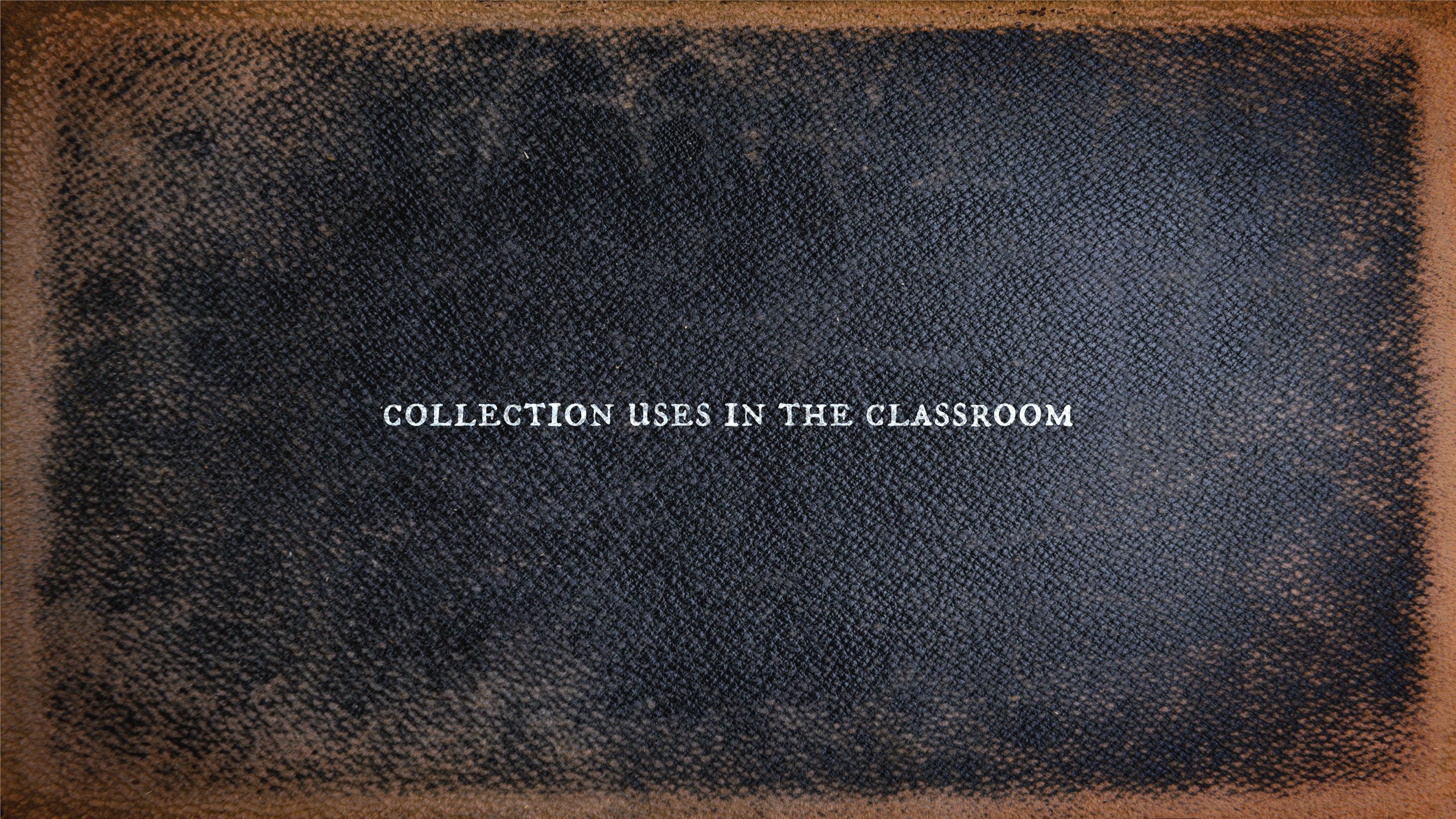 Section divider that looks like an old book cover, reading "Collection Uses in the Classroom"