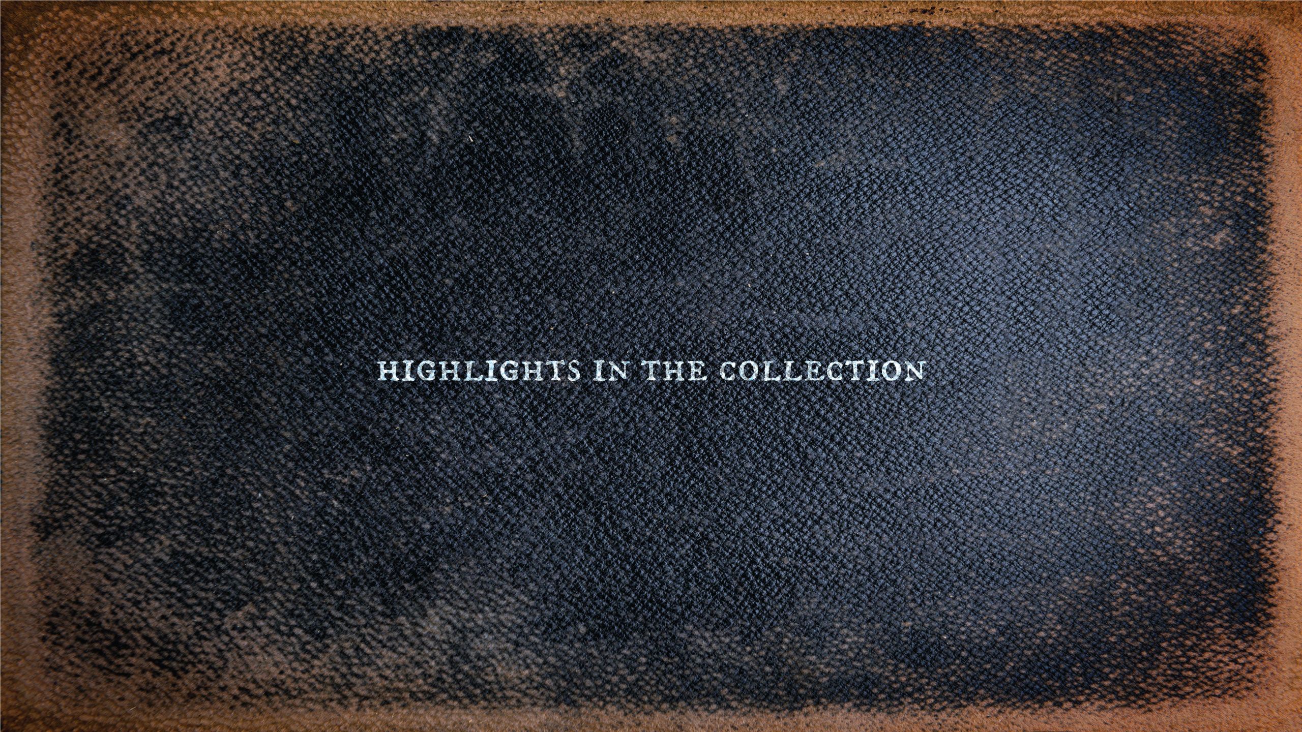 Section divider that looks like an old book cover, reading "Highlights in the Collection"