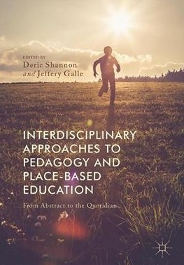 Interdisciplinary Approaches to Pedagogy and Place-Based Education: From the Abstract to the Quotidian 