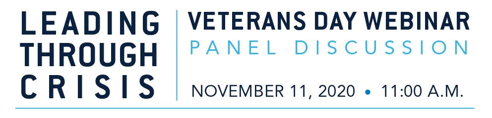 "Leading Through Crisis": Veterans Day Webinar Panel Discussion. Nov. 11, 2020, 11 a.m.